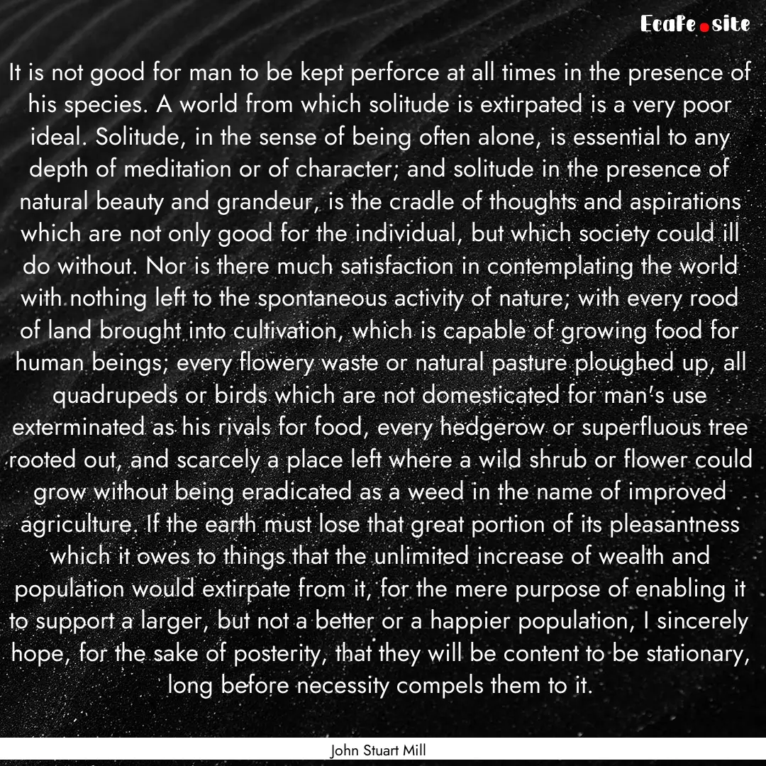 It is not good for man to be kept perforce.... : Quote by John Stuart Mill