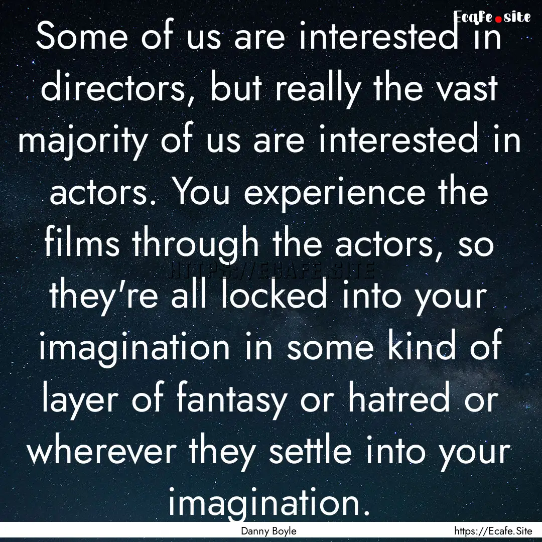 Some of us are interested in directors, but.... : Quote by Danny Boyle