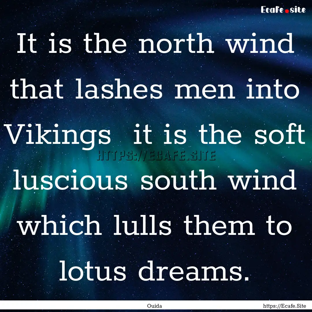 It is the north wind that lashes men into.... : Quote by Ouida