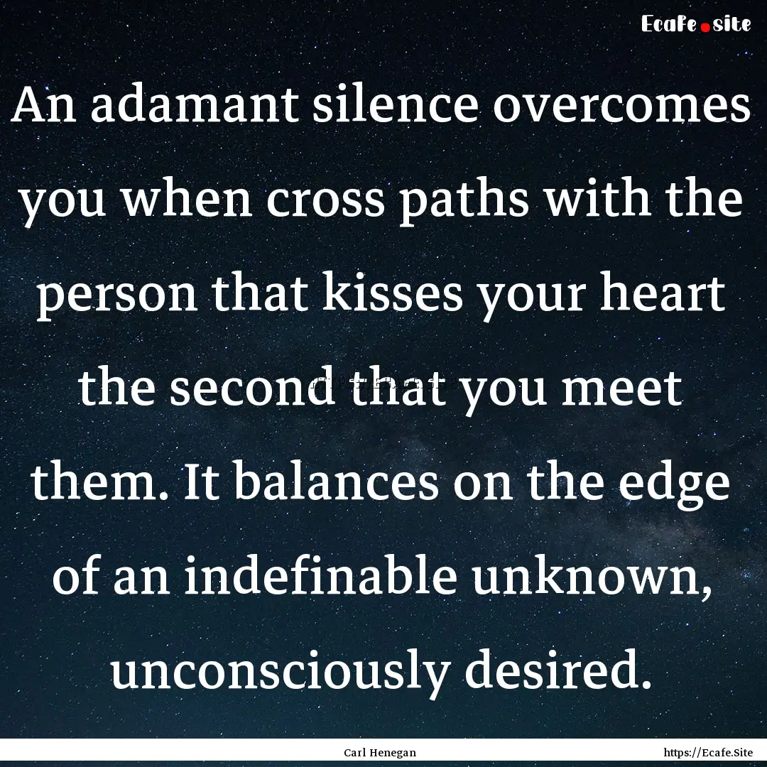 An adamant silence overcomes you when cross.... : Quote by Carl Henegan