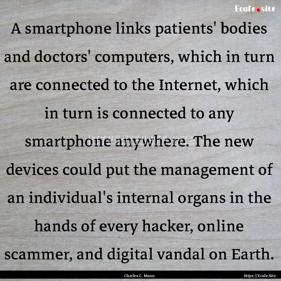 A smartphone links patients' bodies and doctors'.... : Quote by Charles C. Mann