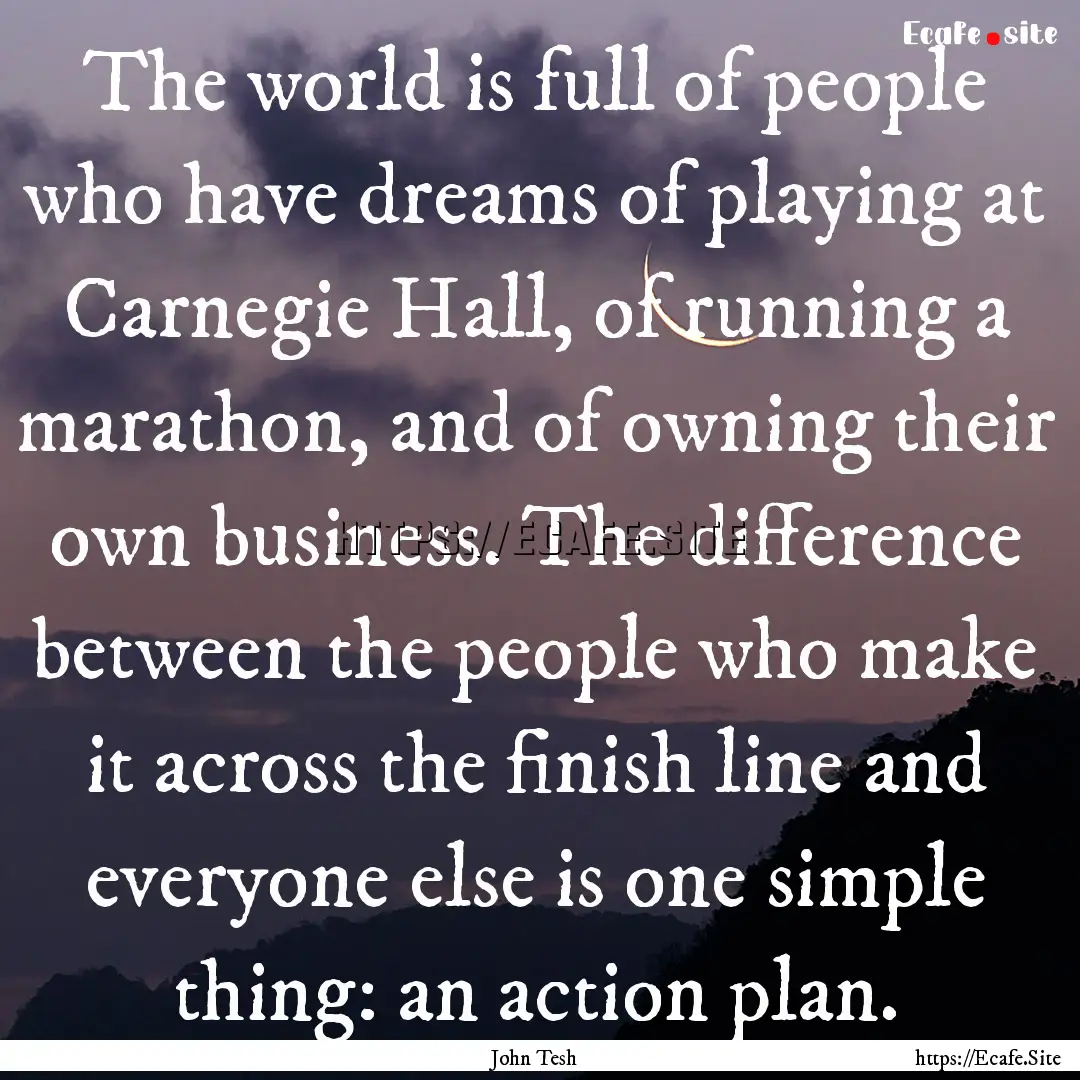 The world is full of people who have dreams.... : Quote by John Tesh