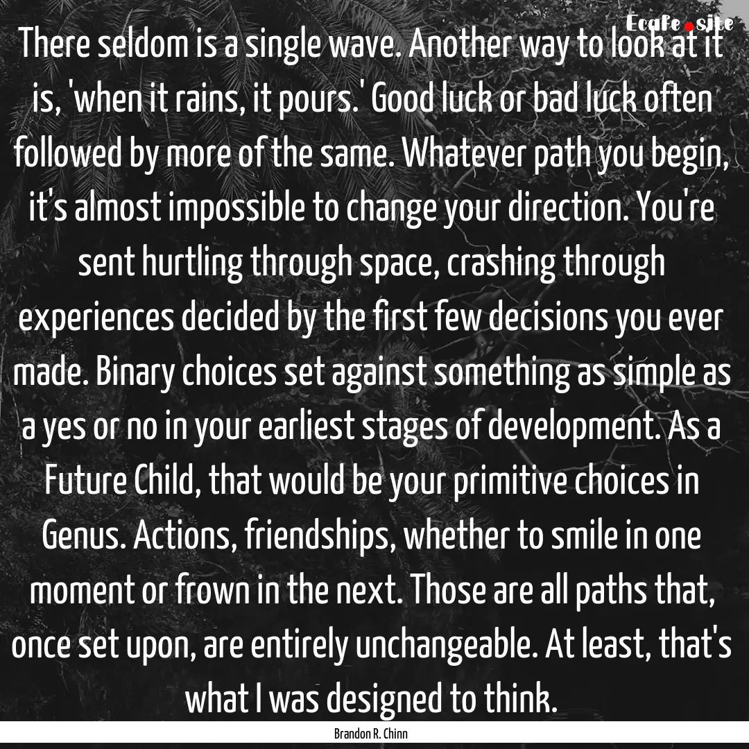 There seldom is a single wave. Another way.... : Quote by Brandon R. Chinn