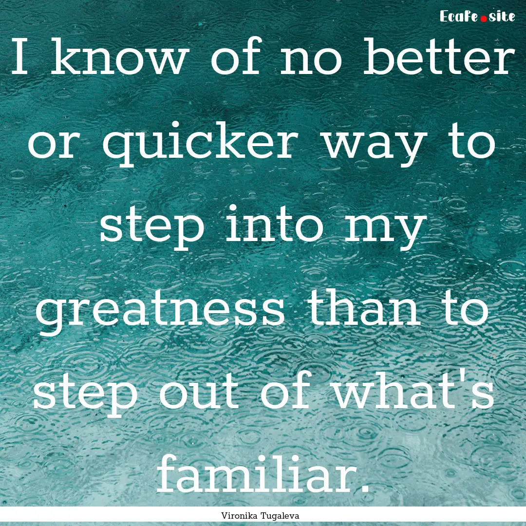 I know of no better or quicker way to step.... : Quote by Vironika Tugaleva