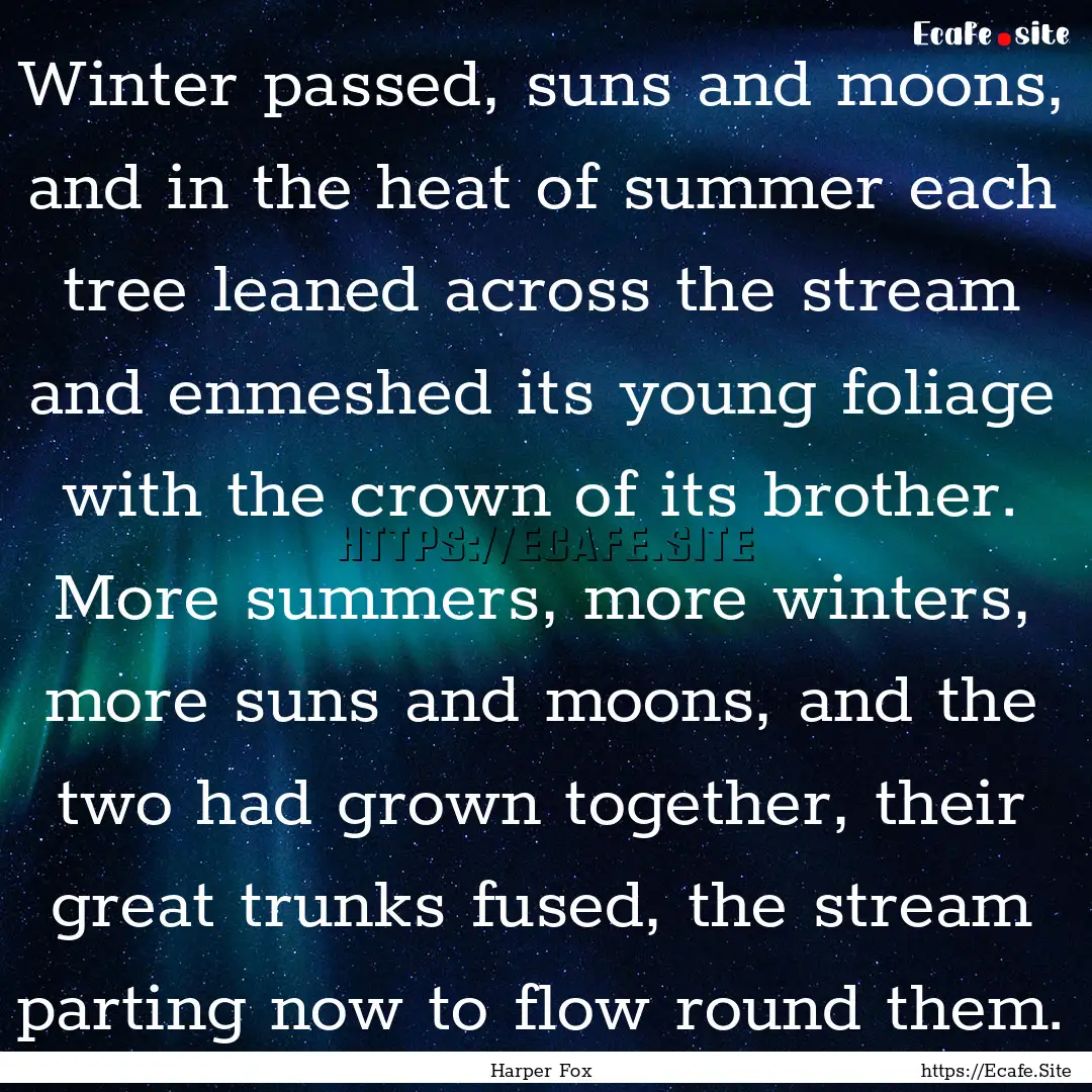 Winter passed, suns and moons, and in the.... : Quote by Harper Fox