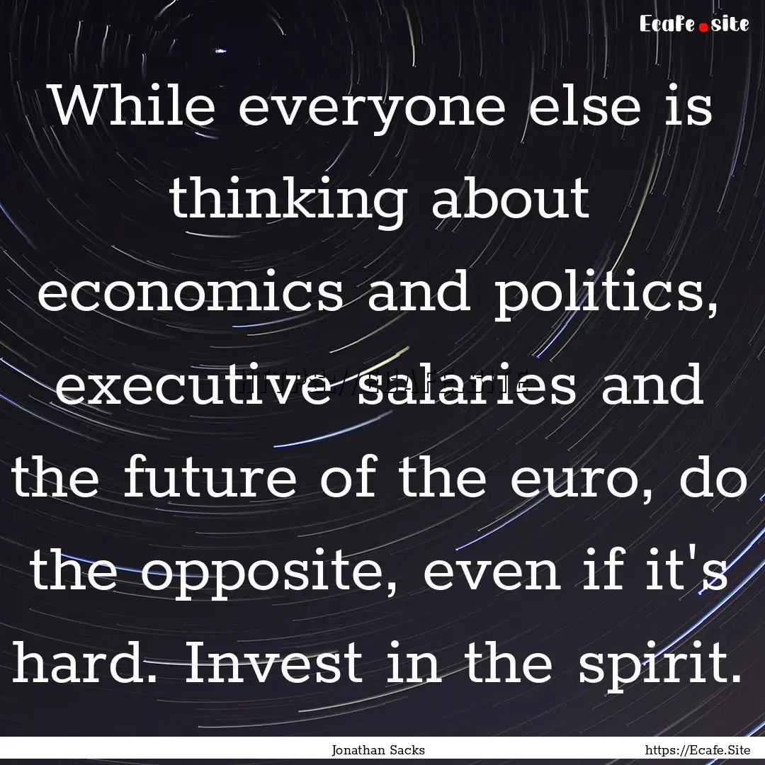 While everyone else is thinking about economics.... : Quote by Jonathan Sacks