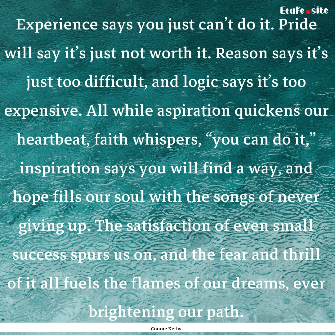 Experience says you just can’t do it. Pride.... : Quote by Connie Kerbs