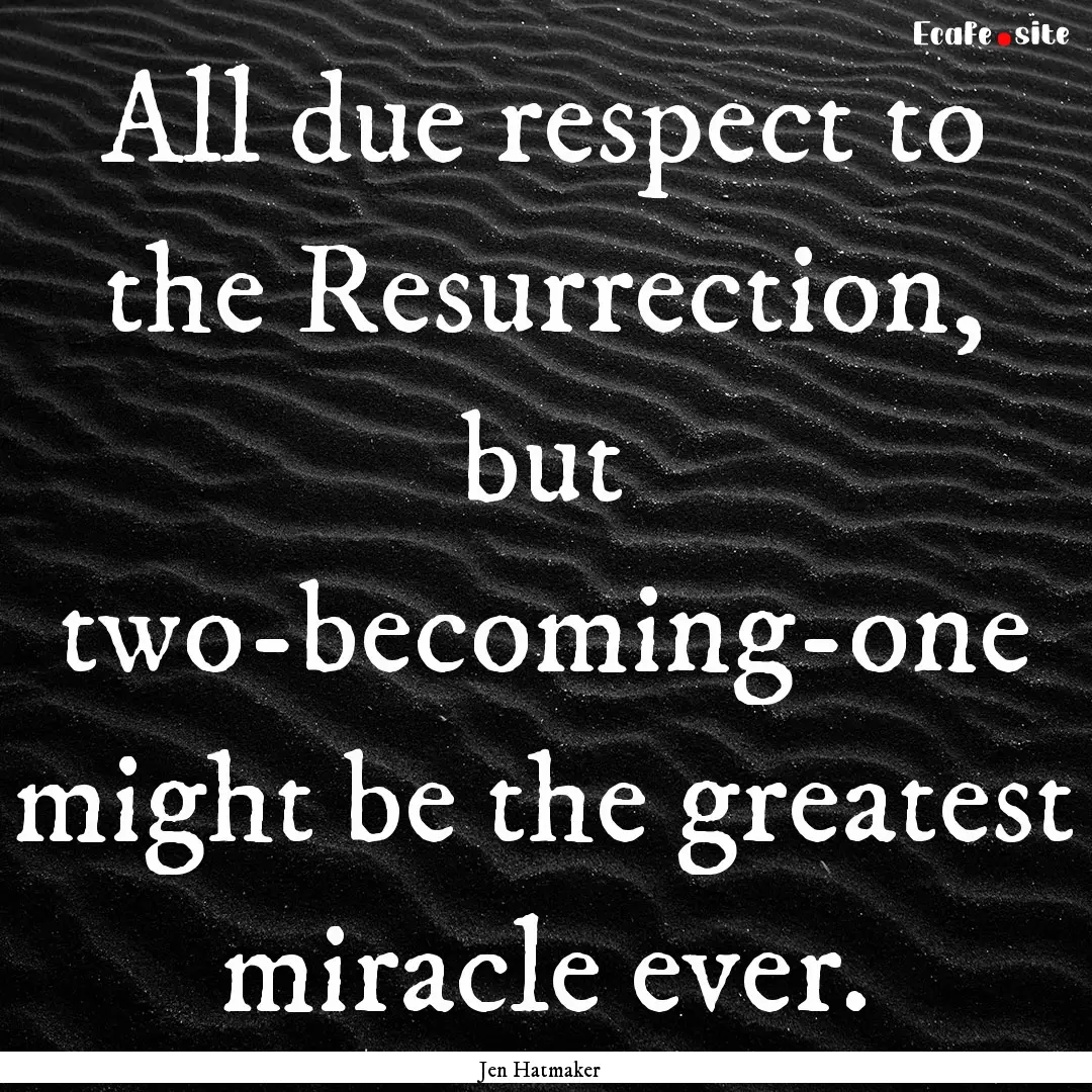 All due respect to the Resurrection, but.... : Quote by Jen Hatmaker