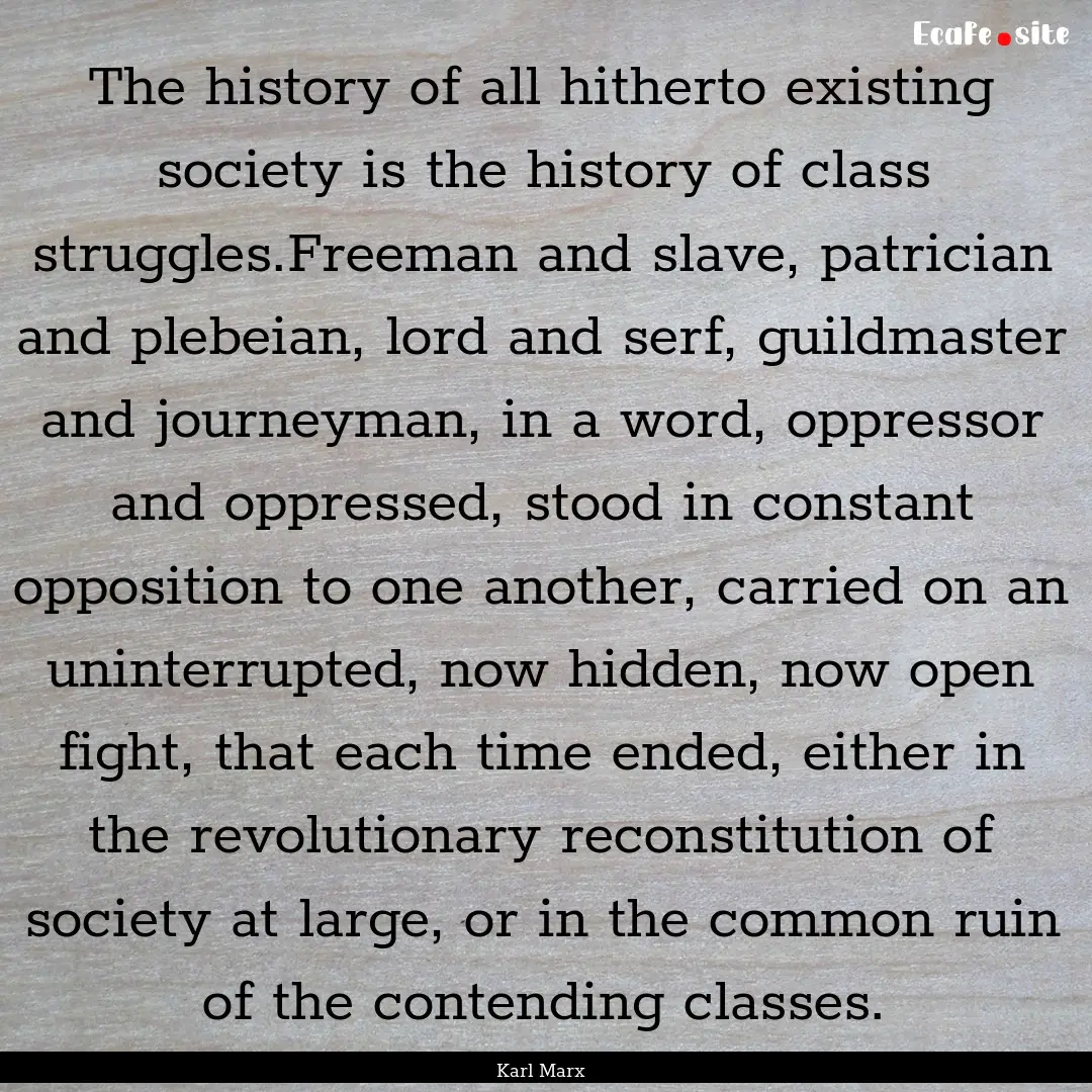 The history of all hitherto existing society.... : Quote by Karl Marx