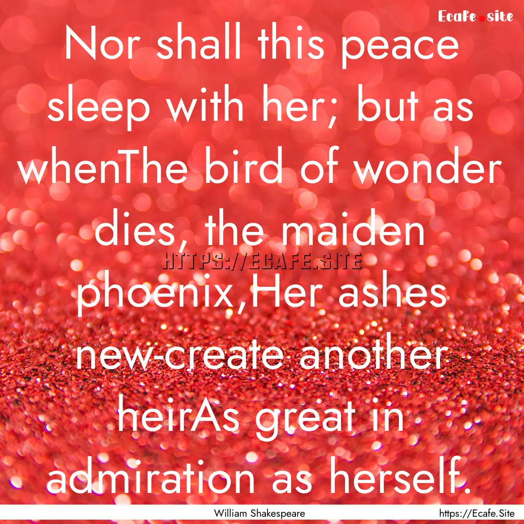 Nor shall this peace sleep with her; but.... : Quote by William Shakespeare