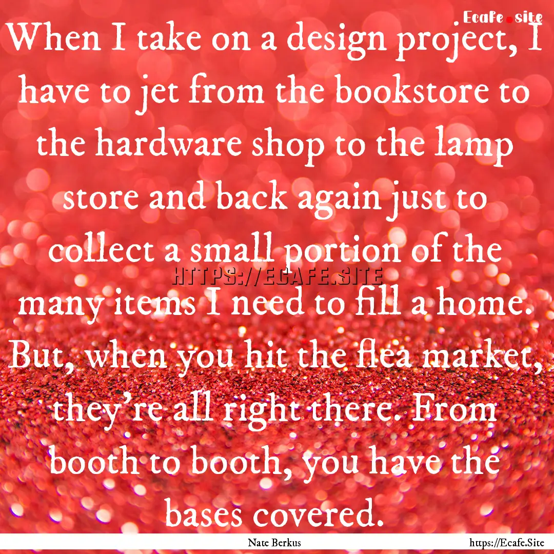 When I take on a design project, I have to.... : Quote by Nate Berkus