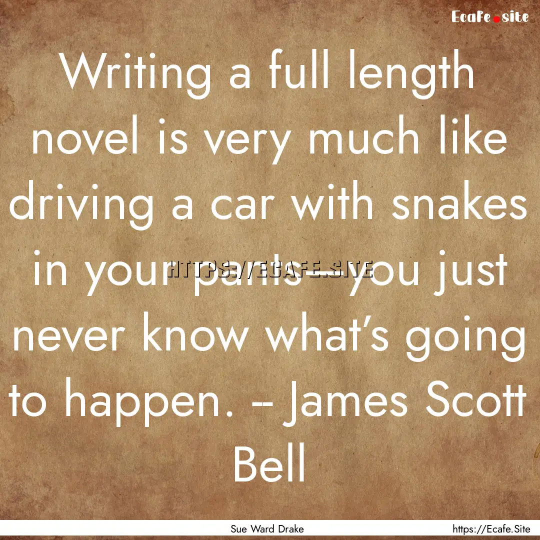 Writing a full length novel is very much.... : Quote by Sue Ward Drake