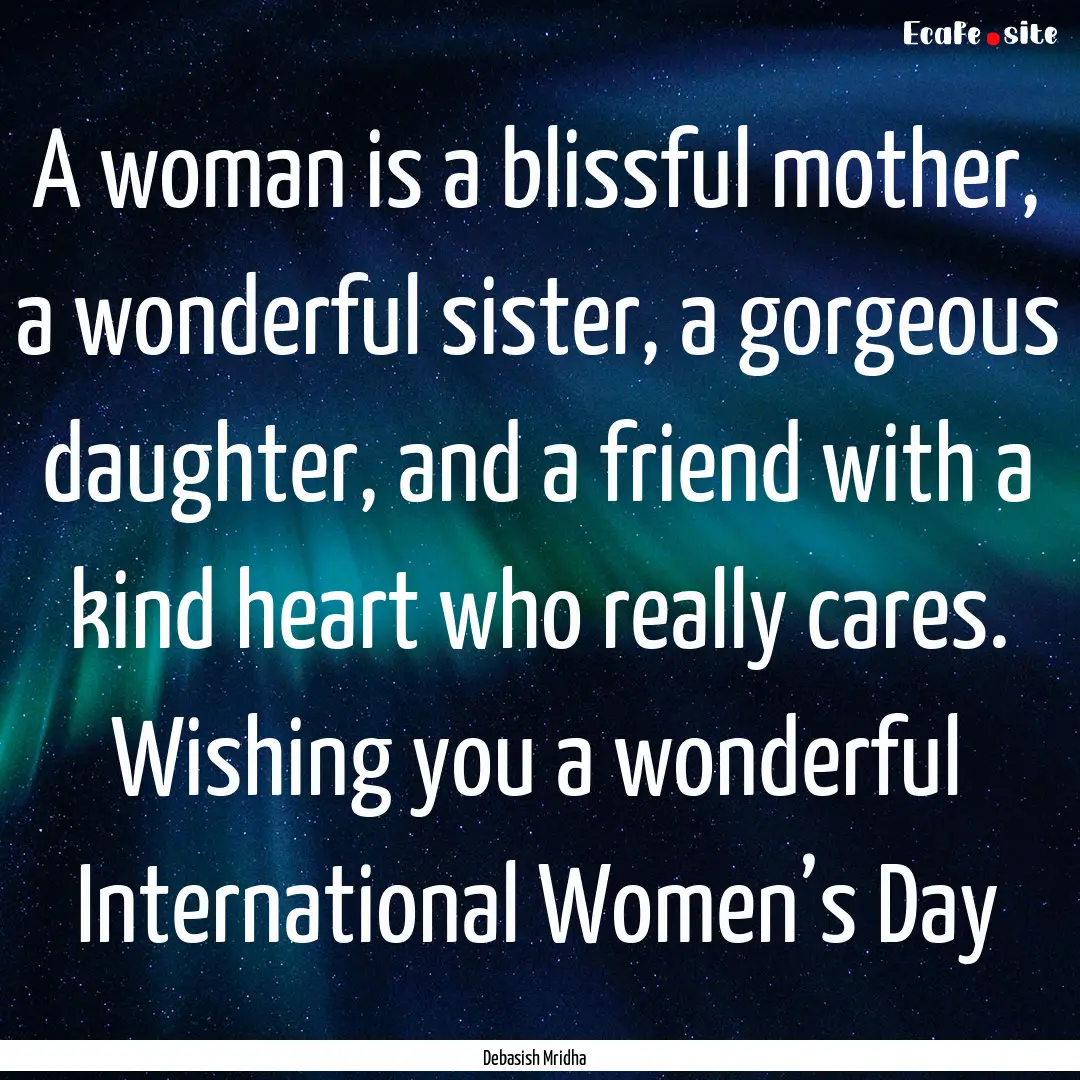 A woman is a blissful mother, a wonderful.... : Quote by Debasish Mridha