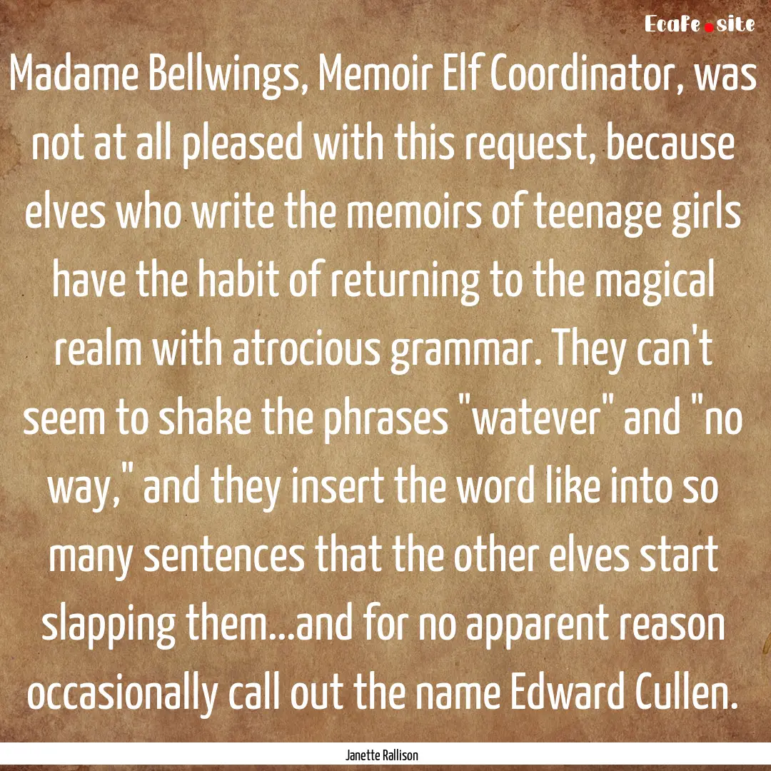 Madame Bellwings, Memoir Elf Coordinator,.... : Quote by Janette Rallison