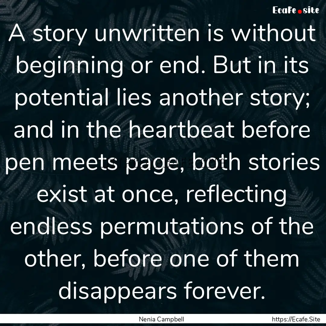 A story unwritten is without beginning or.... : Quote by Nenia Campbell