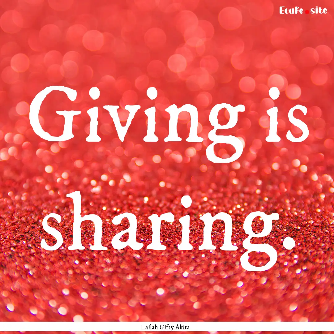 Giving is sharing. : Quote by Lailah Gifty Akita