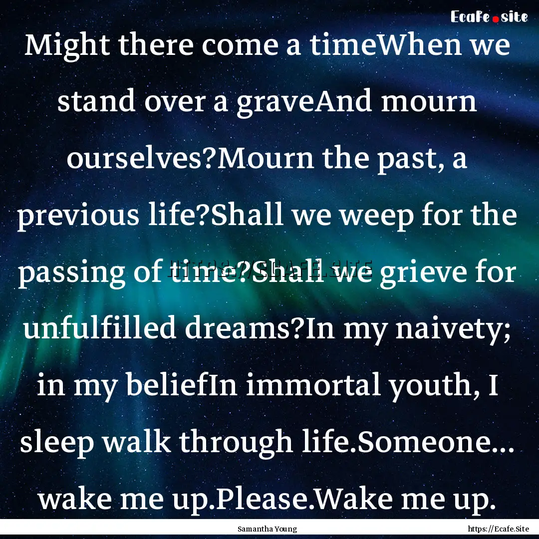 Might there come a timeWhen we stand over.... : Quote by Samantha Young