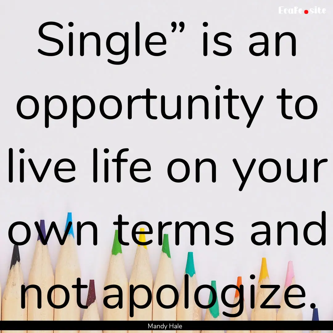 Single” is an opportunity to live life.... : Quote by Mandy Hale