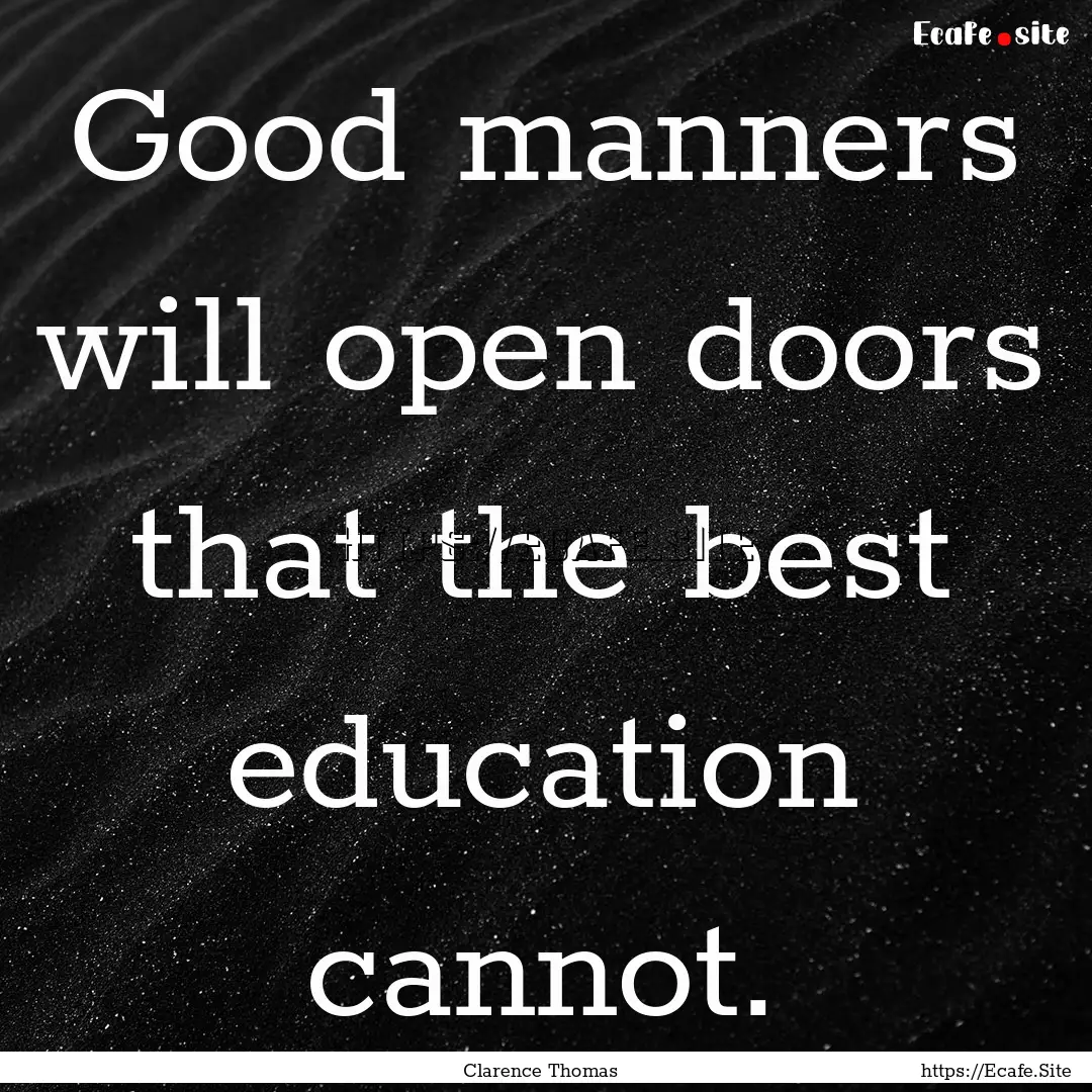 Good manners will open doors that the best.... : Quote by Clarence Thomas