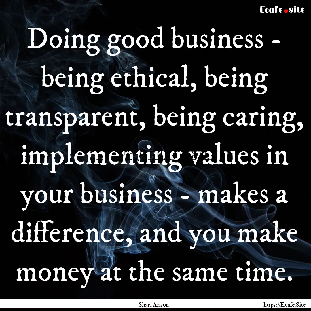 Doing good business - being ethical, being.... : Quote by Shari Arison