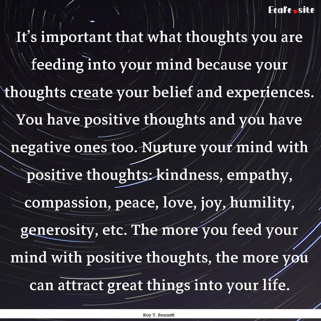 It’s important that what thoughts you are.... : Quote by Roy T. Bennett