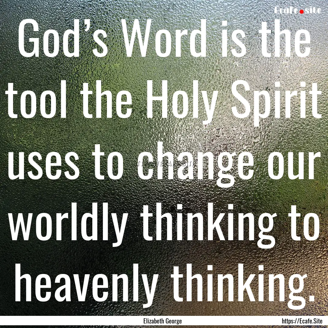 God’s Word is the tool the Holy Spirit.... : Quote by Elizabeth George