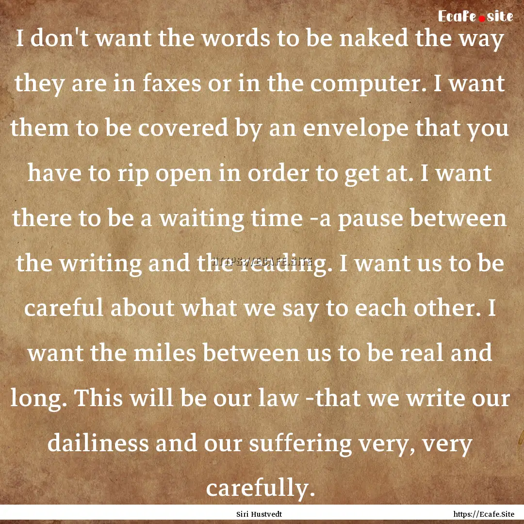 I don't want the words to be naked the way.... : Quote by Siri Hustvedt