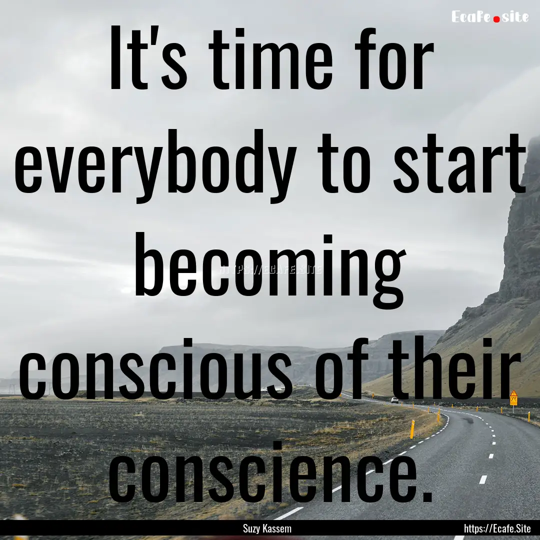 It's time for everybody to start becoming.... : Quote by Suzy Kassem