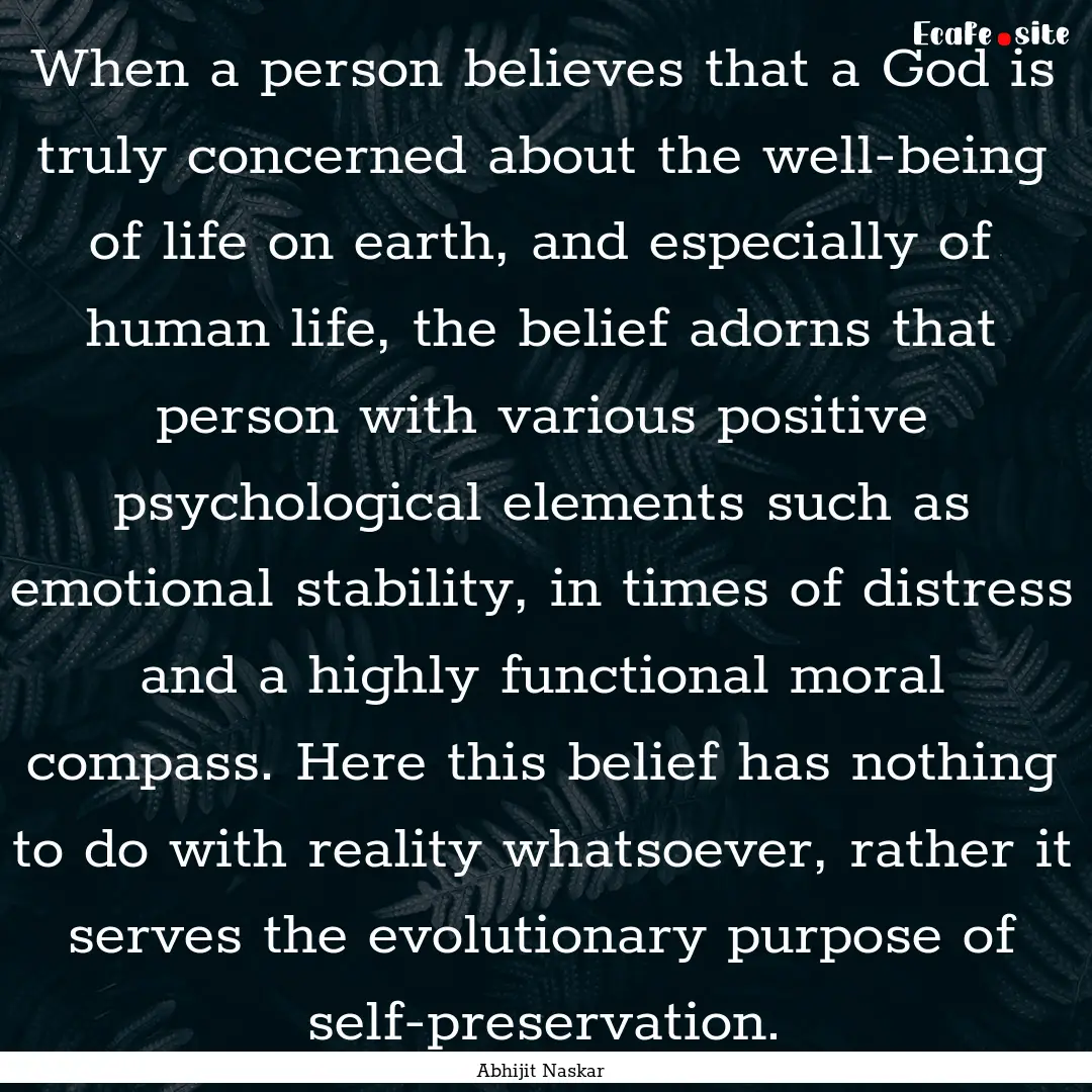 When a person believes that a God is truly.... : Quote by Abhijit Naskar