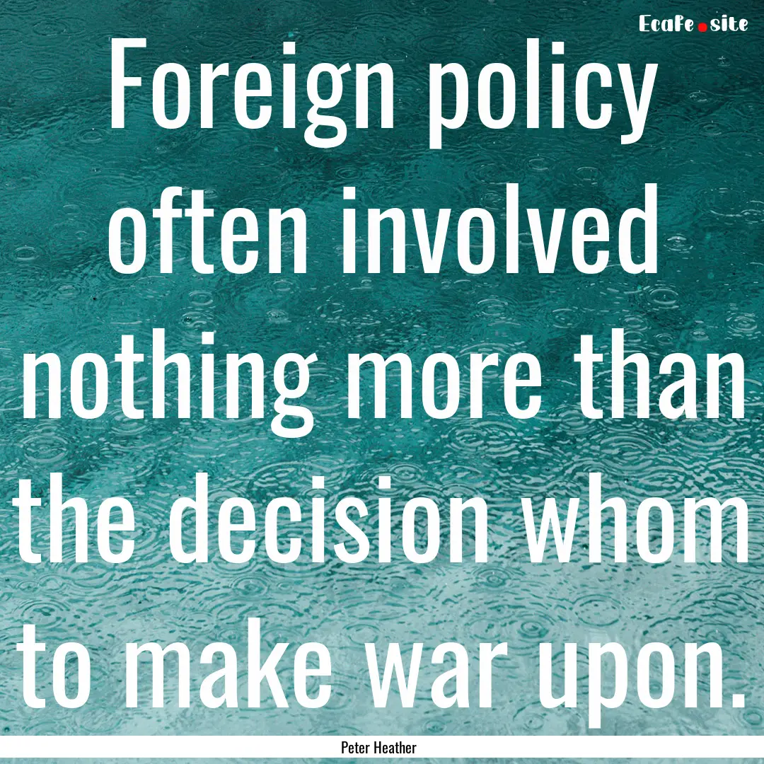 Foreign policy often involved nothing more.... : Quote by Peter Heather