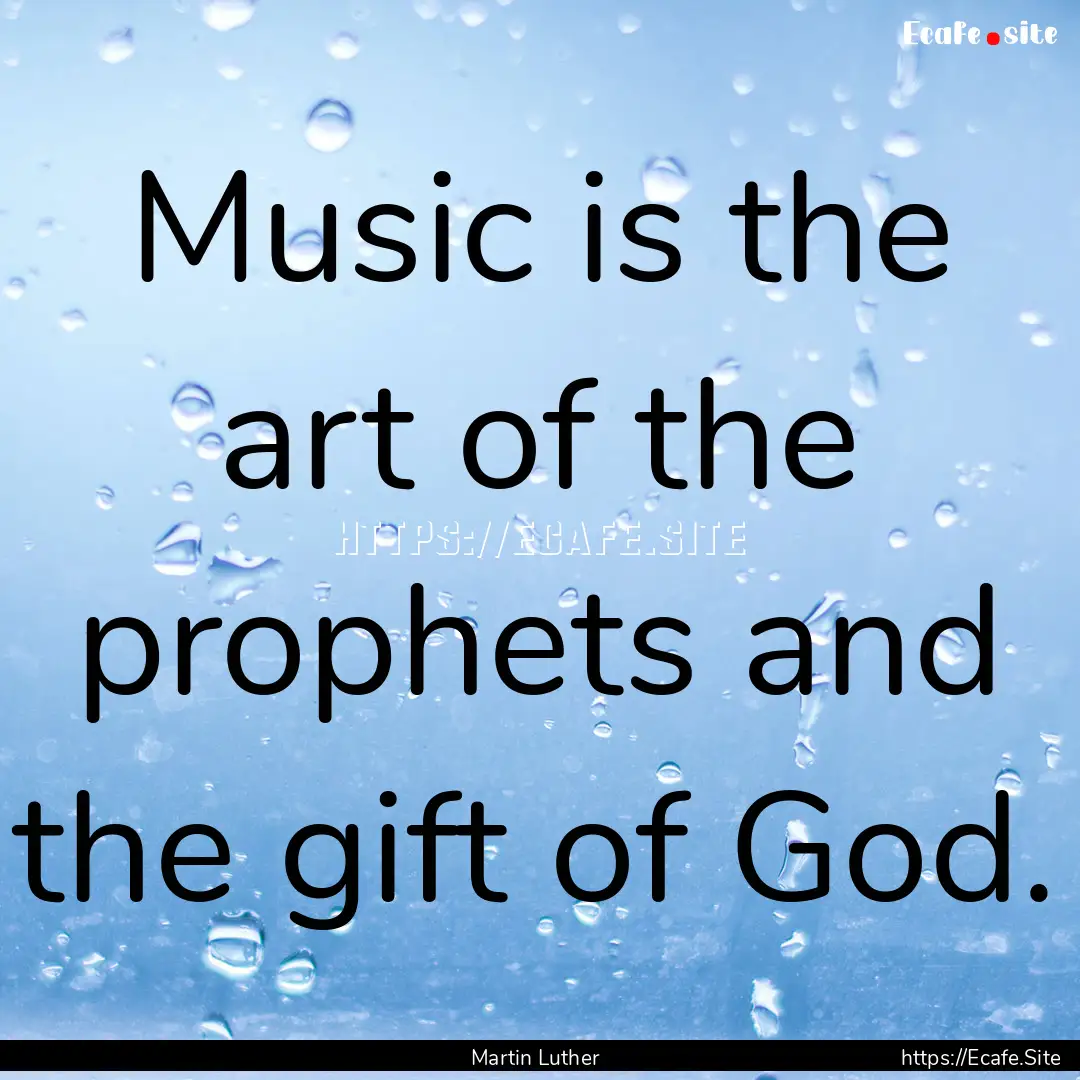 Music is the art of the prophets and the.... : Quote by Martin Luther