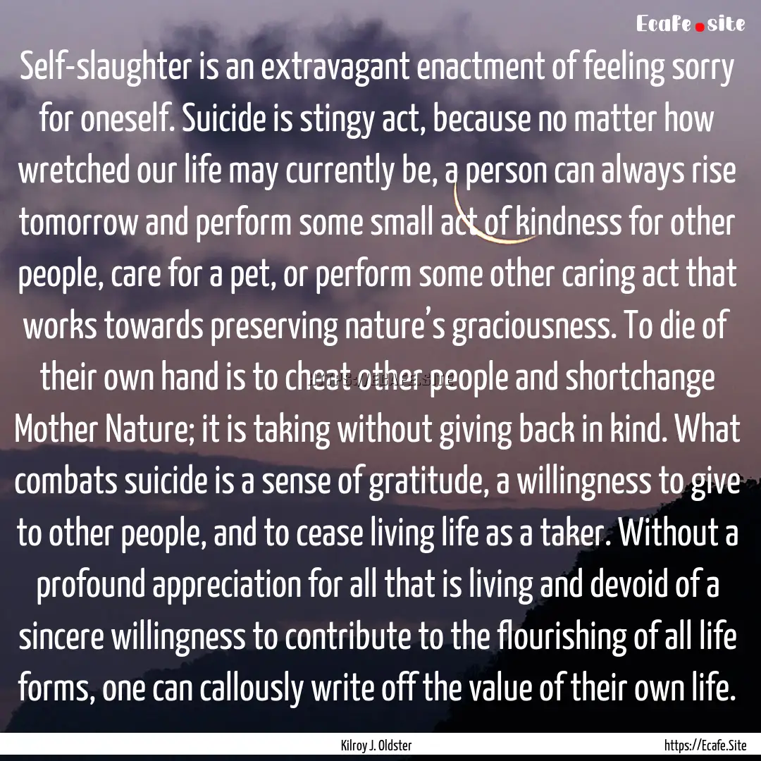 Self-slaughter is an extravagant enactment.... : Quote by Kilroy J. Oldster