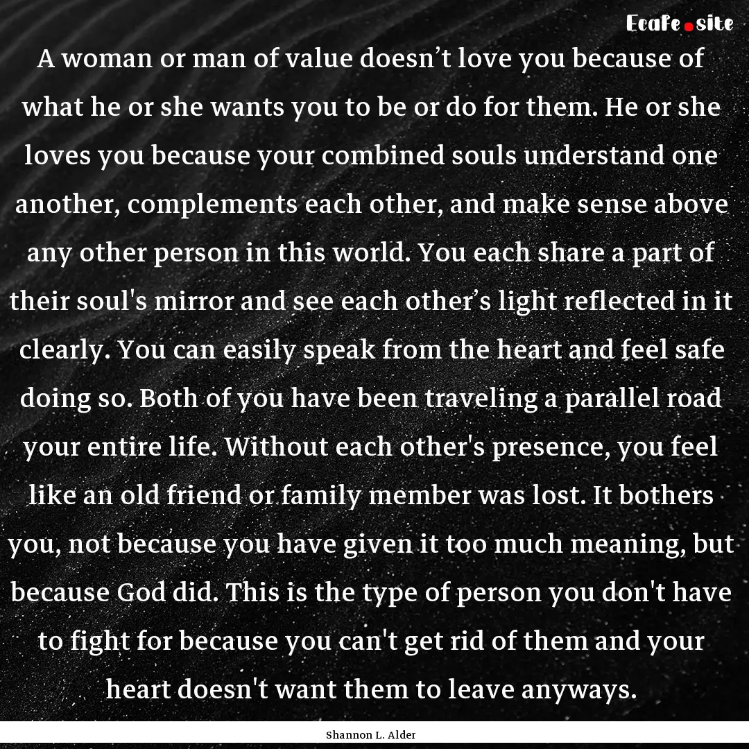 A woman or man of value doesn’t love you.... : Quote by Shannon L. Alder