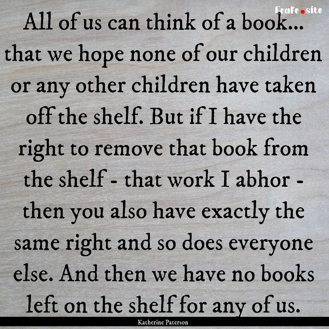 All of us can think of a book... that we.... : Quote by Katherine Paterson