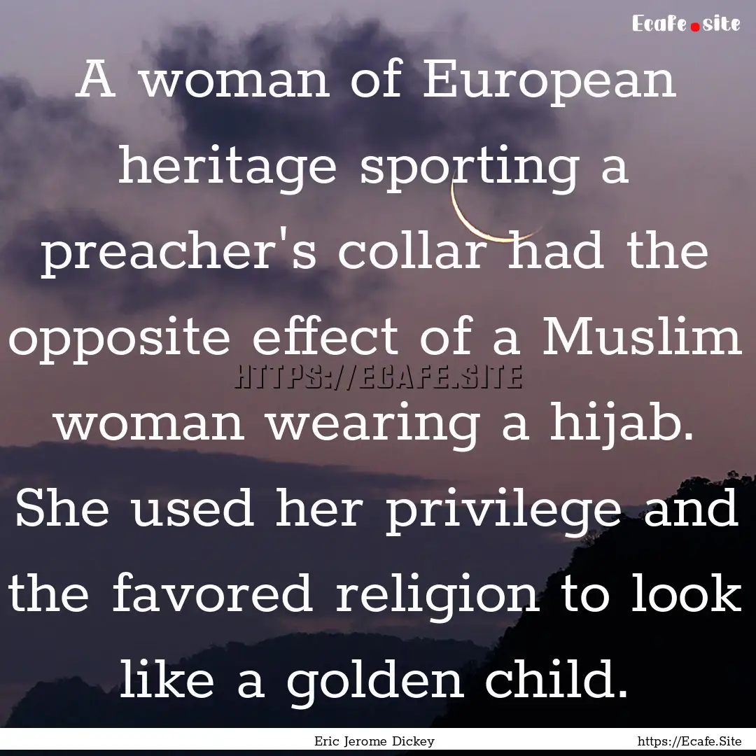 A woman of European heritage sporting a preacher's.... : Quote by Eric Jerome Dickey