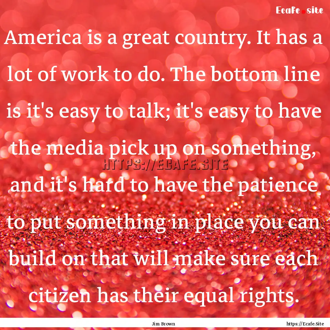 America is a great country. It has a lot.... : Quote by Jim Brown