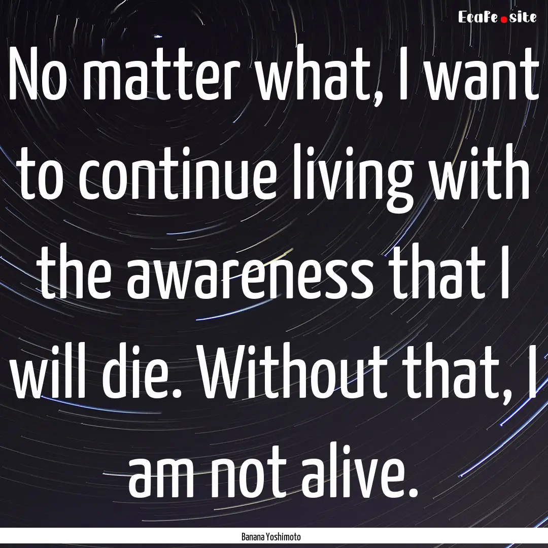 No matter what, I want to continue living.... : Quote by Banana Yoshimoto