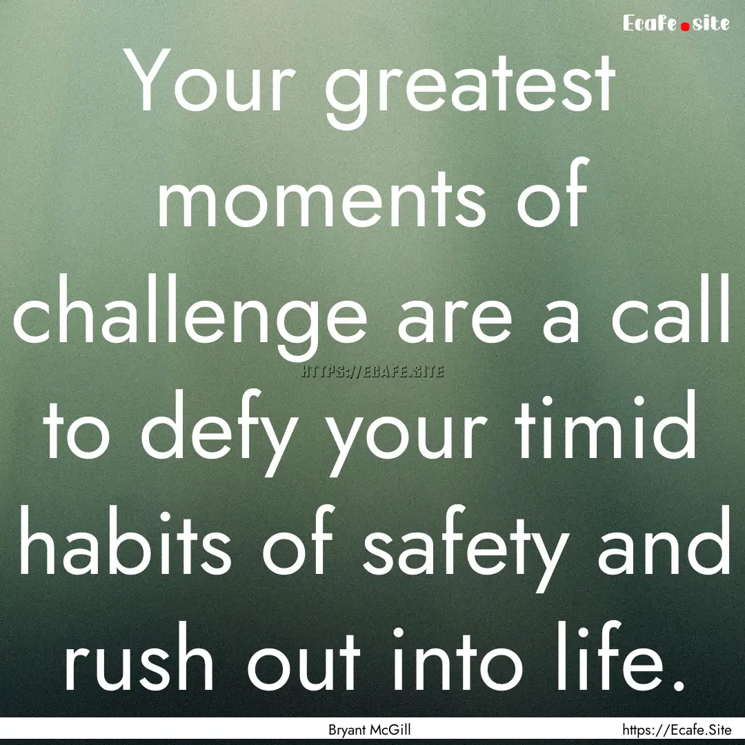 Your greatest moments of challenge are a.... : Quote by Bryant McGill