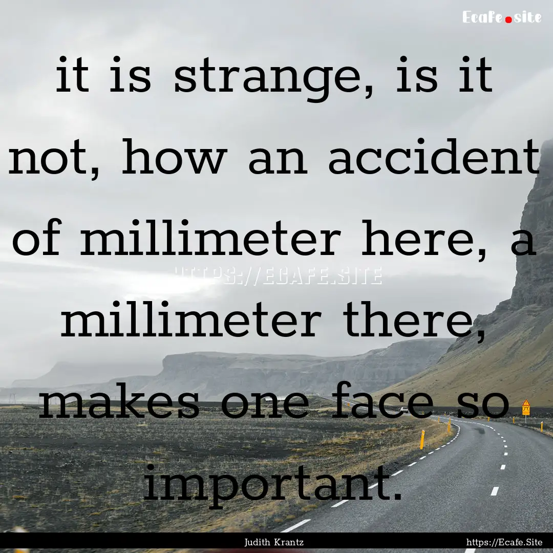 it is strange, is it not, how an accident.... : Quote by Judith Krantz