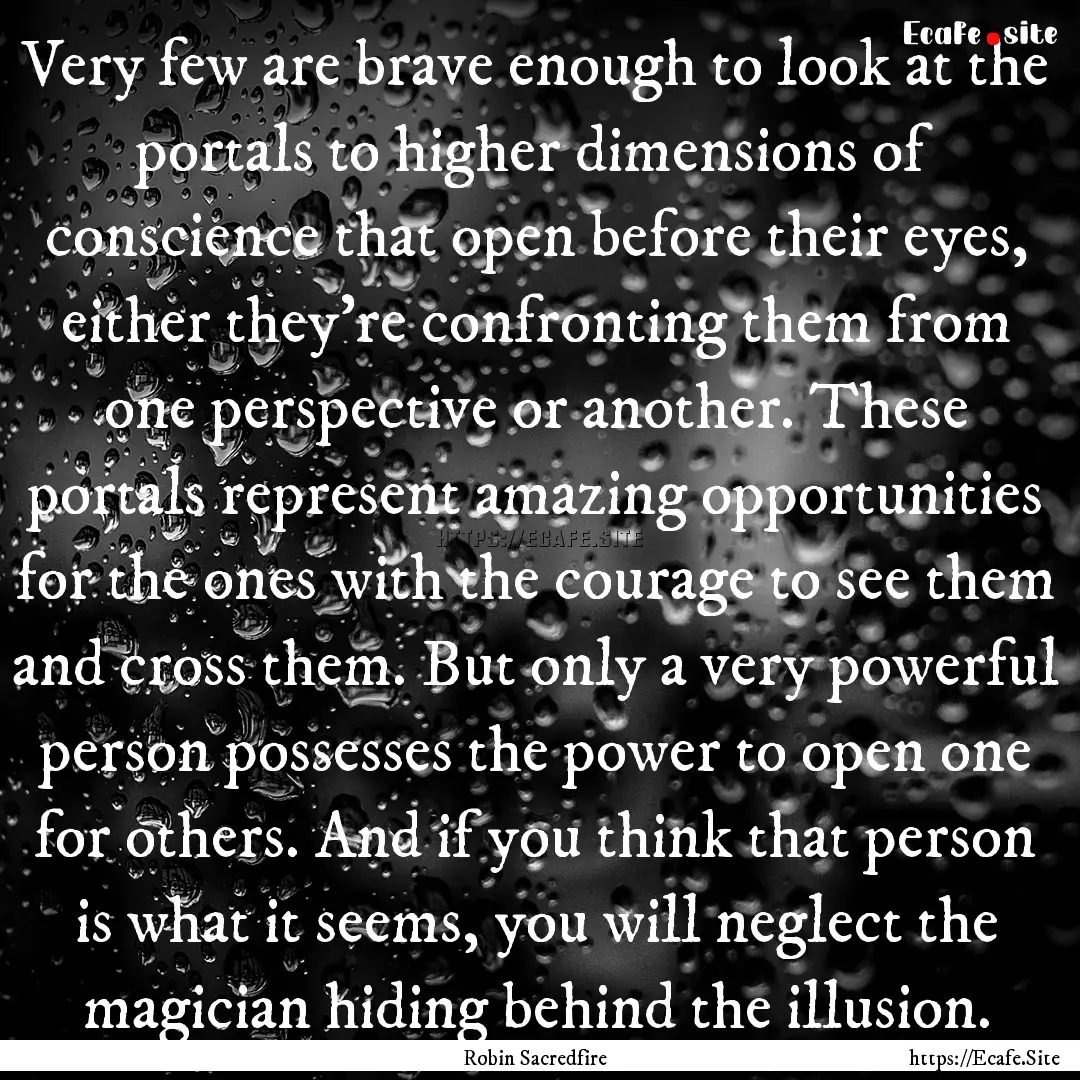 Very few are brave enough to look at the.... : Quote by Robin Sacredfire