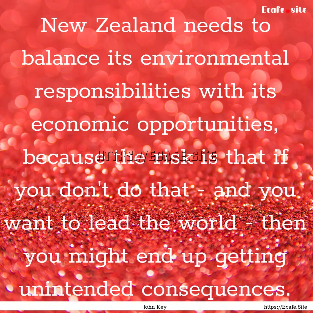 New Zealand needs to balance its environmental.... : Quote by John Key