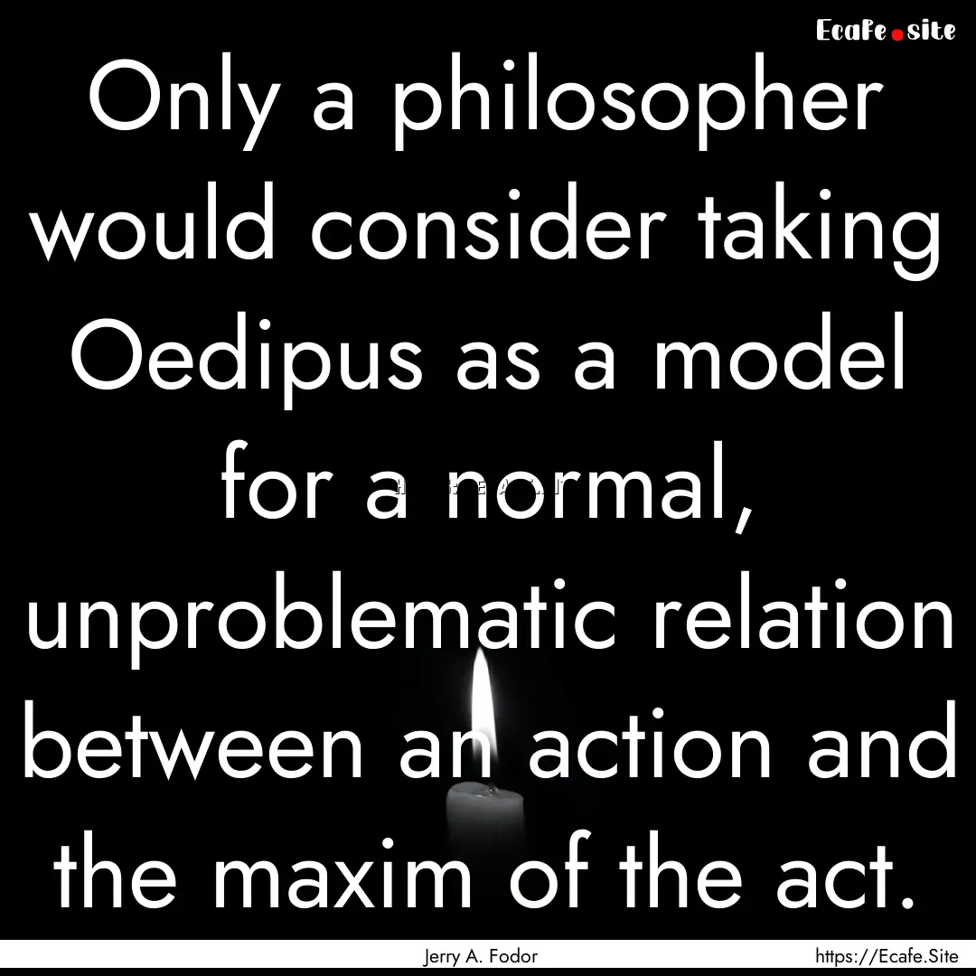 Only a philosopher would consider taking.... : Quote by Jerry A. Fodor