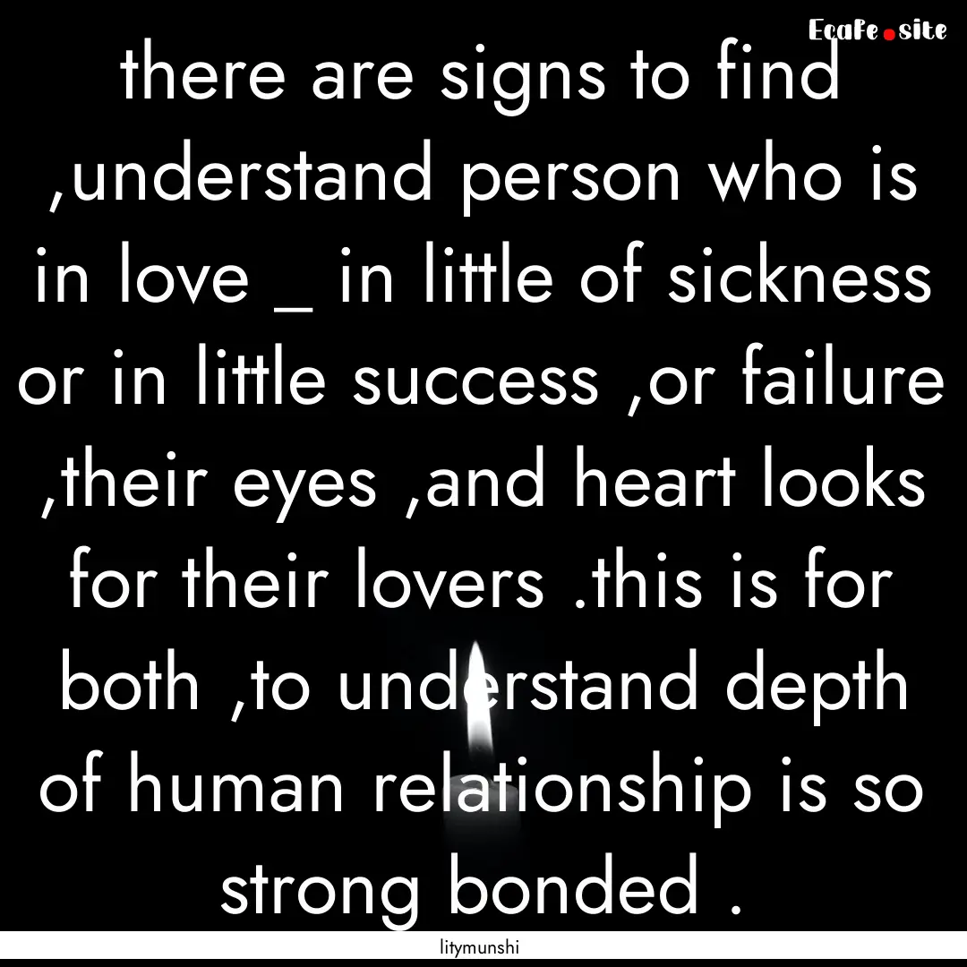 there are signs to find ,understand person.... : Quote by litymunshi