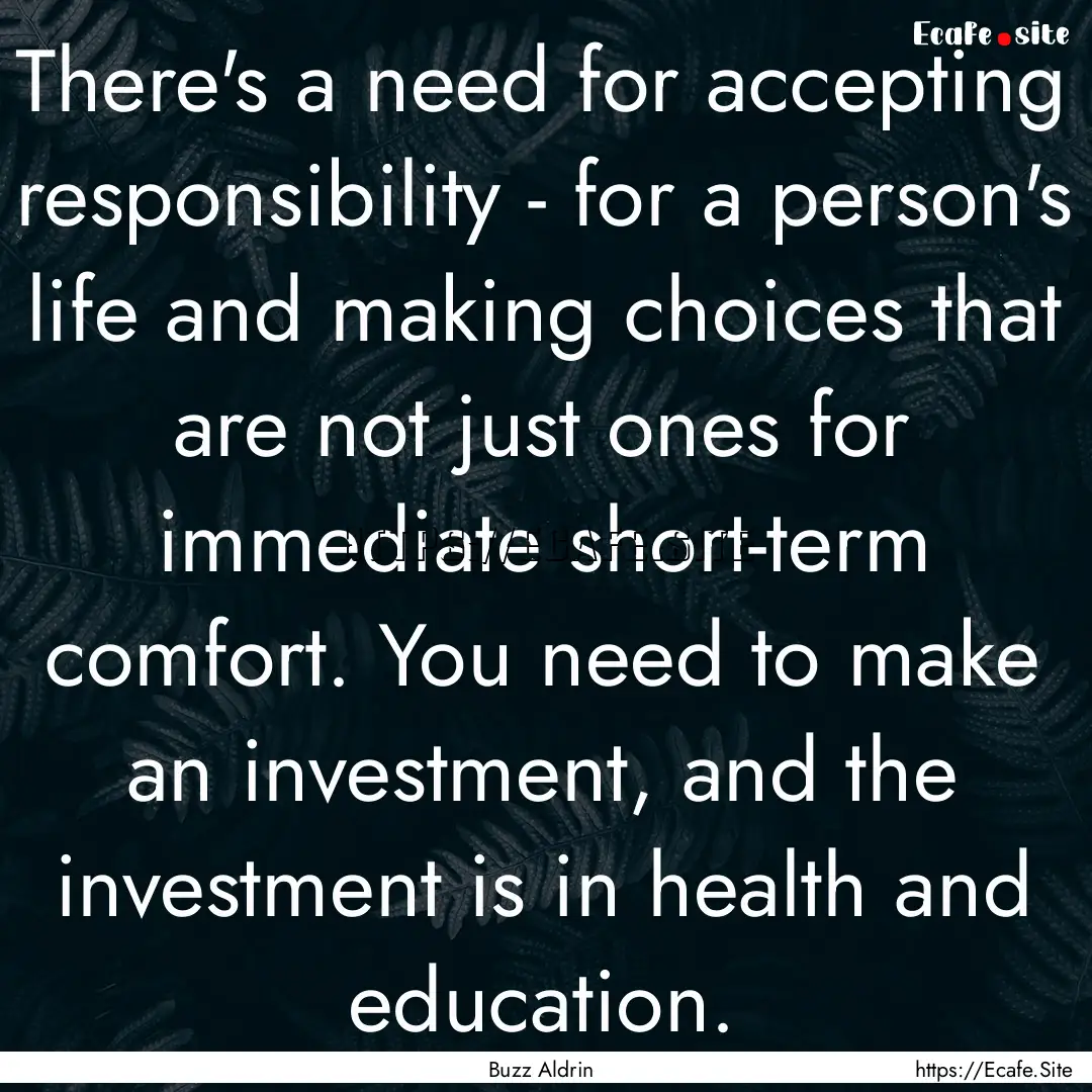 There's a need for accepting responsibility.... : Quote by Buzz Aldrin