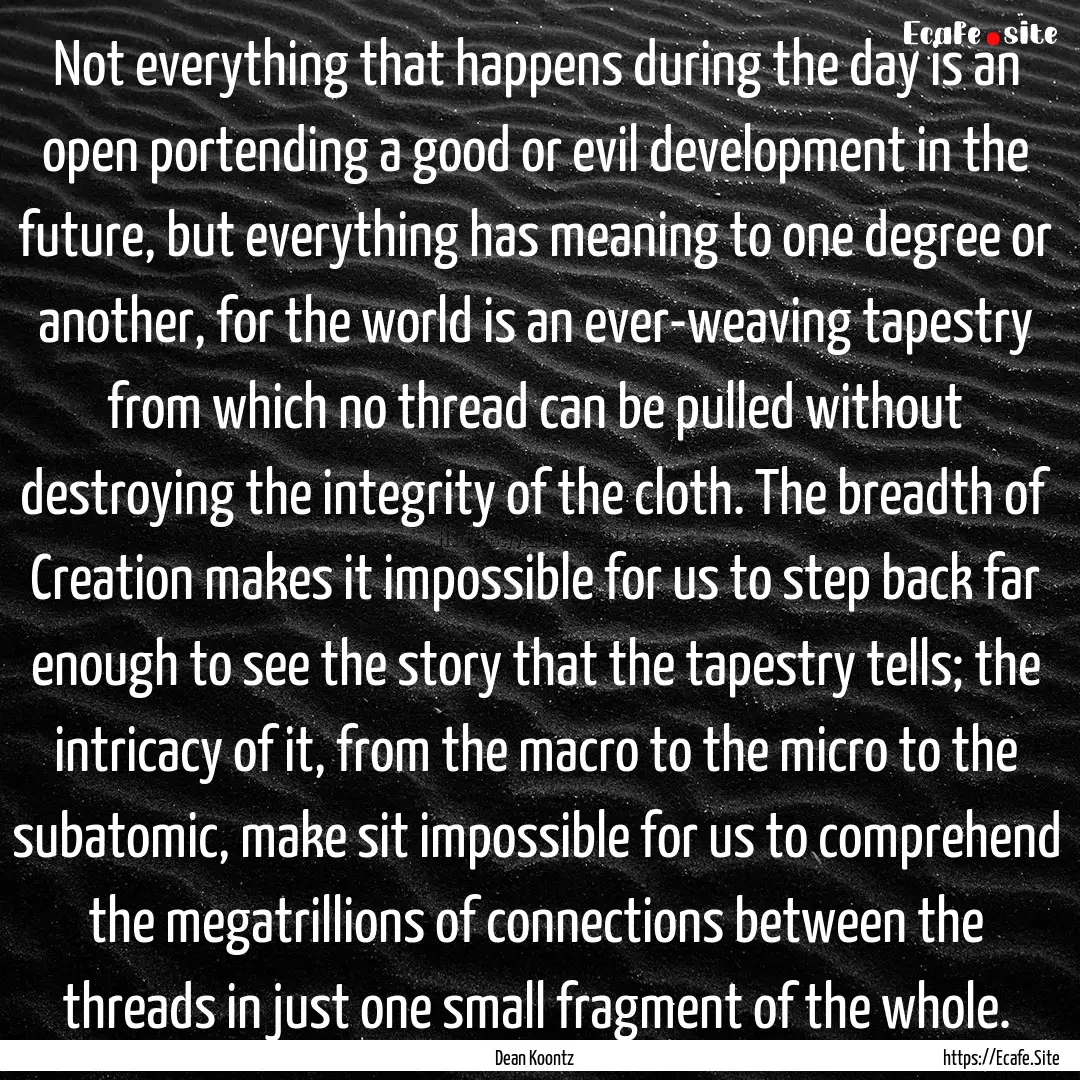 Not everything that happens during the day.... : Quote by Dean Koontz