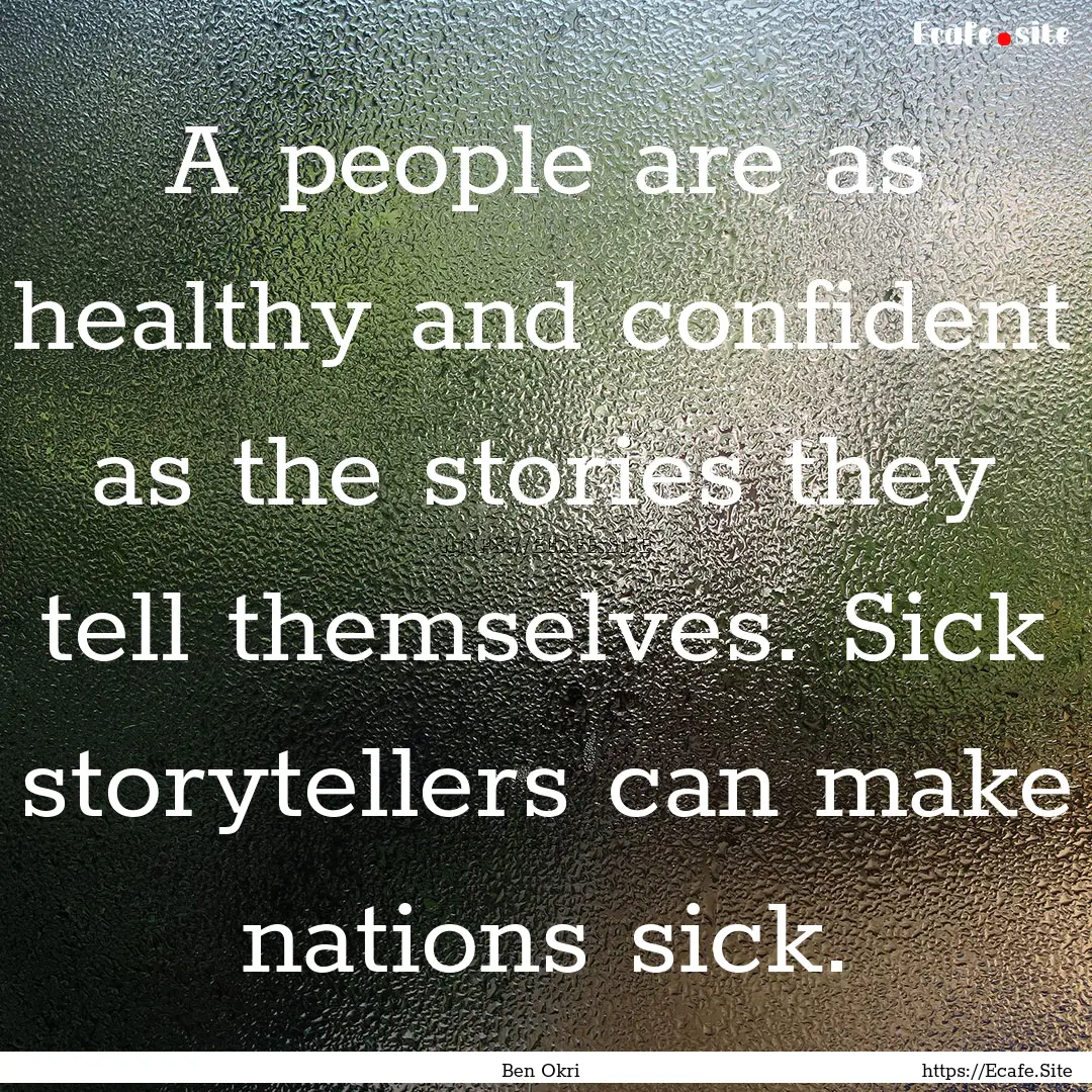 A people are as healthy and confident as.... : Quote by Ben Okri