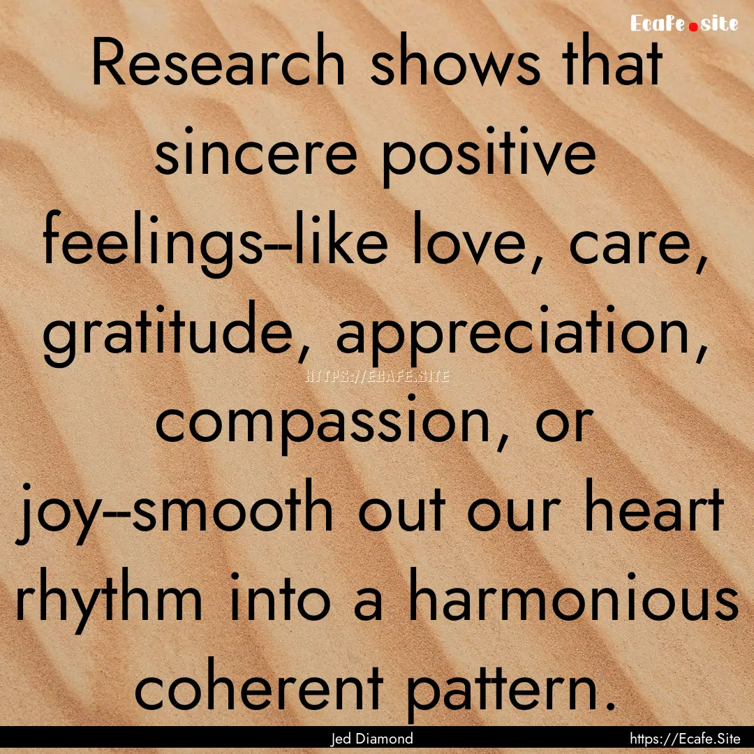 Research shows that sincere positive feelings--like.... : Quote by Jed Diamond