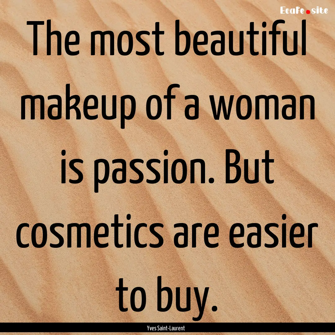 The most beautiful makeup of a woman is passion..... : Quote by Yves Saint-Laurent