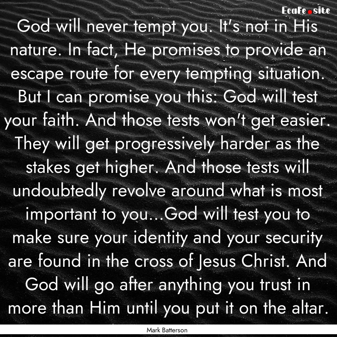 God will never tempt you. It's not in His.... : Quote by Mark Batterson