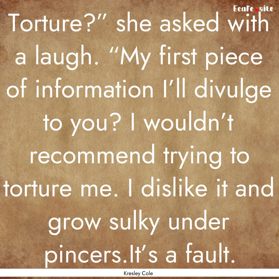 Torture?” she asked with a laugh. “My.... : Quote by Kresley Cole